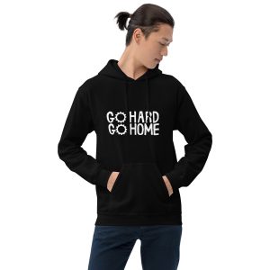 GO Hard or Go Home Unisex Hoodie
